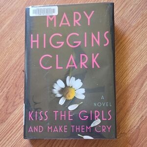 Mary Higgins Clark Kiss The Girls And Make Them Cry Novel